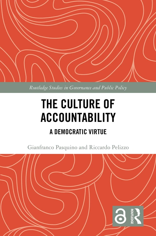 The Culture of Accountability: A Democratic Virtue (Routledge Studies in Governance and Public Policy)