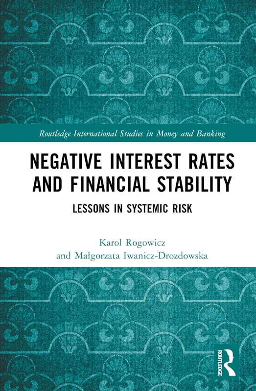 Negative Interest Rates and Financial Stability: Lessons in Systemic Risk (Routledge International Studies in Money and Banking)