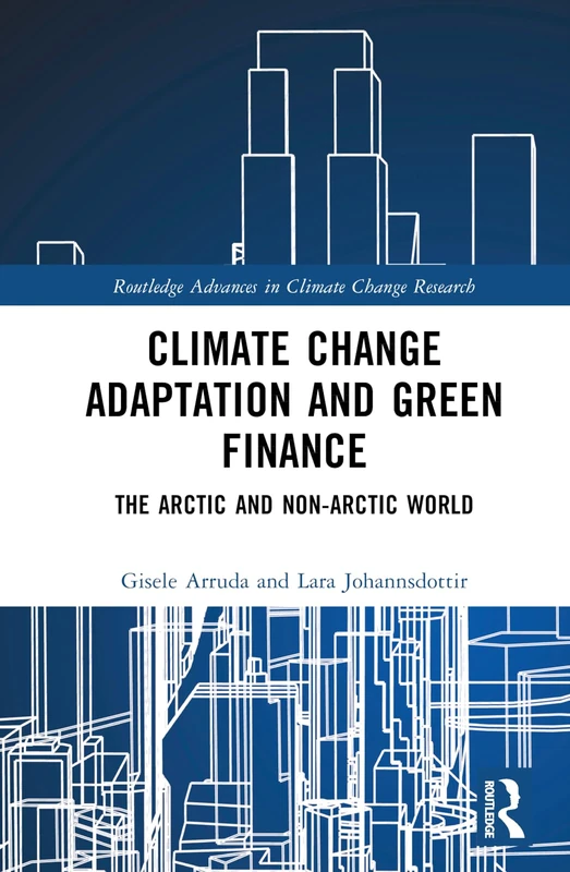 Climate Change Adaptation and Green Finance: The Arctic and Non-Arctic World (Routledge Advances in Climate Change Research)