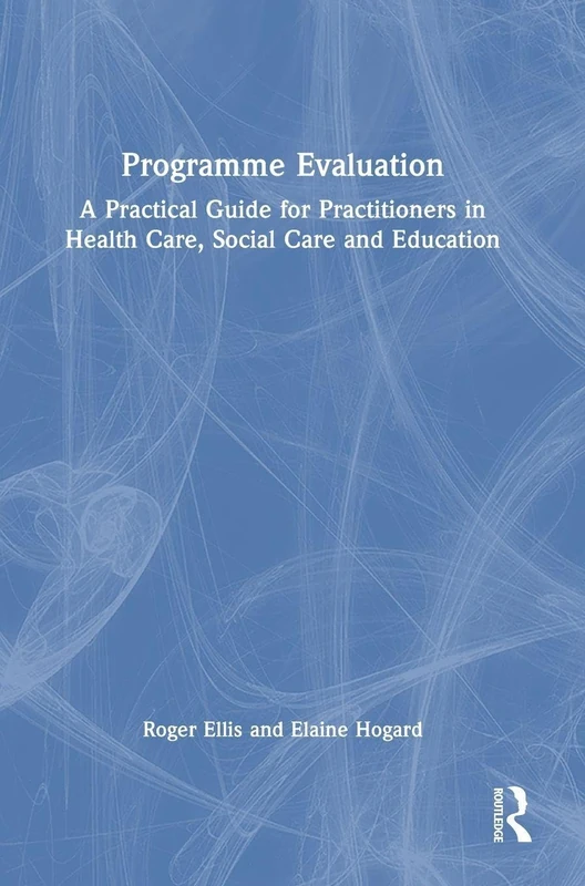 Programme Evaluation: A Practical Guide for Practitioners in Health Care, Social Care and Education