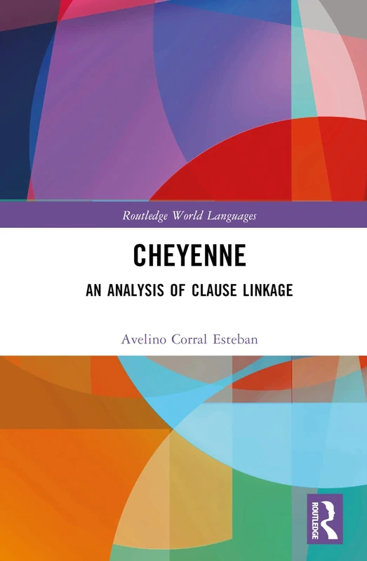 Cheyenne: An Analysis of Clause Linkage (Routledge World Languages)