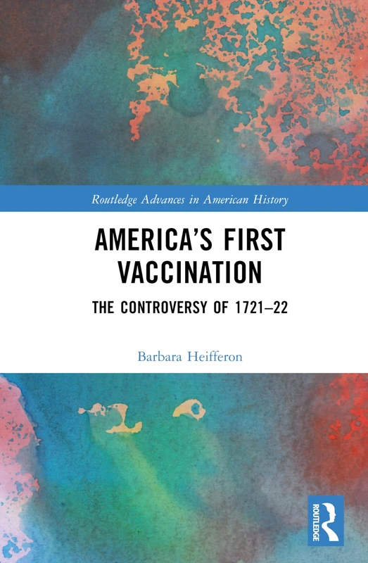 Routledge America's First Vaccination: The Controversy 1721-22