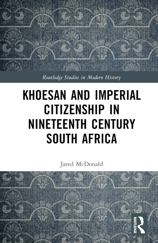 Routledge Khoesan and Imperial Citizenship in South Africa