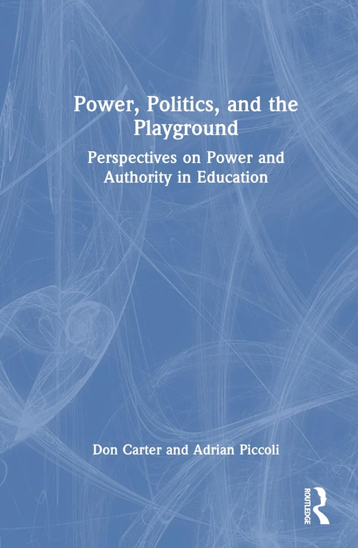 Power, Politics, and the Playground: Perspectives on Power and Authority in Education