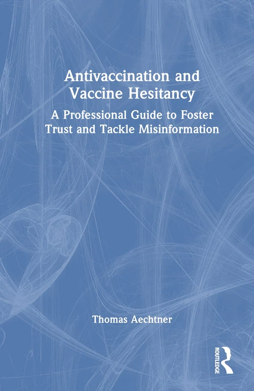 Antivaccination and Vaccine Hesitancy: A Professional Guide to Foster Trust and Tackle Misinformation