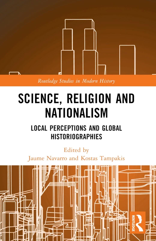 Science, Religion and Nationalism: Local Perceptions and Global Historiographies (Routledge Studies in Modern History)