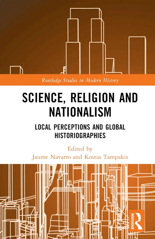 Science, Religion and Nationalism: Local Perceptions and Global Historiographies (Routledge Studies in Modern History)