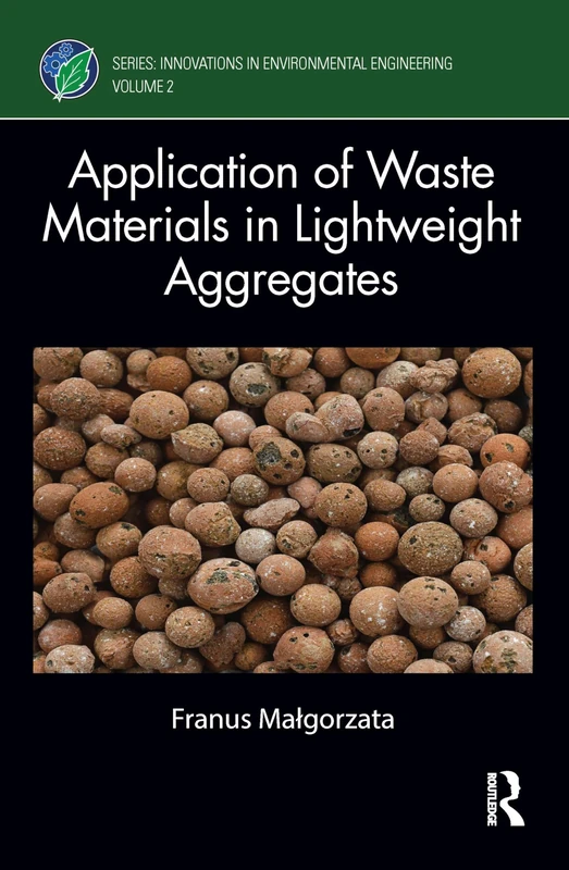 Application of Waste Materials in Lightweight Aggregates (Innovations in Environmental Engineering)