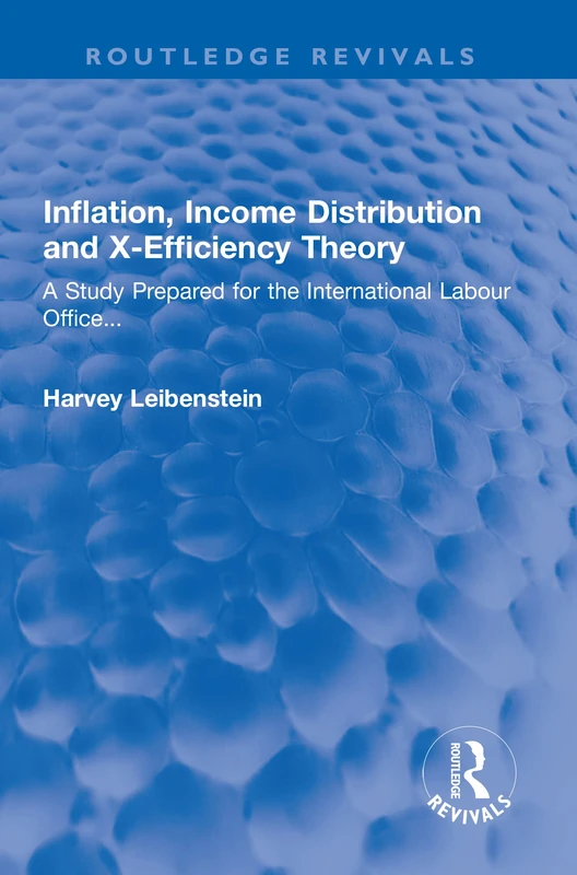 Inflation, Income Distribution and X-Efficiency Theory: A Study Prepared for the International Labour Office... (Routledge Revivals)