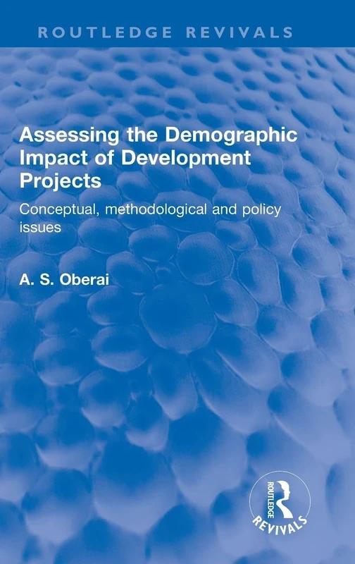 Assessing the Demographic Impact of Development Projects: Conceptual, methodological and policy issues (Routledge Revivals)
