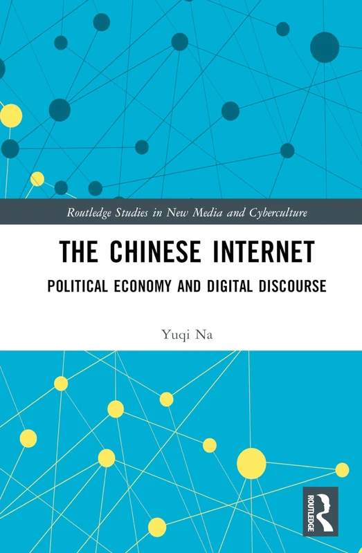 The Chinese Internet: Political Economy and Digital Discourse (Routledge Studies in New Media and Cyberculture)