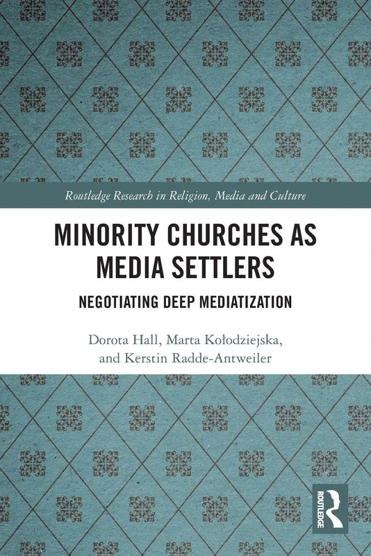 Minority Churches as Media Settlers: Negotiating Deep Mediatization (Routledge Research in Religion, Media and Culture)