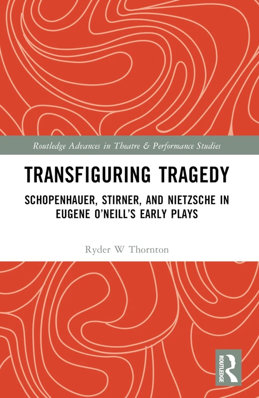 Routledge - Transfiguring Tragedy: Eugene O'Neill Plays