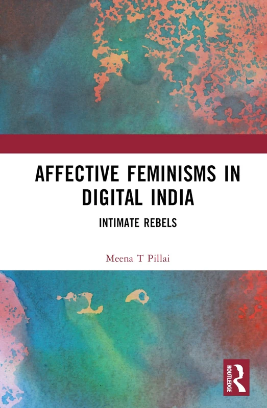 Routledge - Affective Feminisms in Digital India: Intimate Rebels