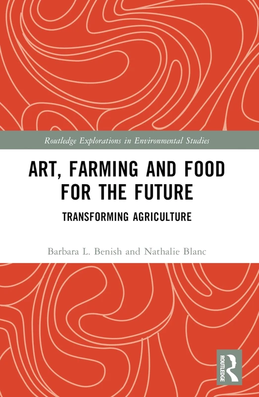 Art, Farming and Food for the Future: Transforming Agriculture (Routledge Explorations in Environmental Studies) - Image 1