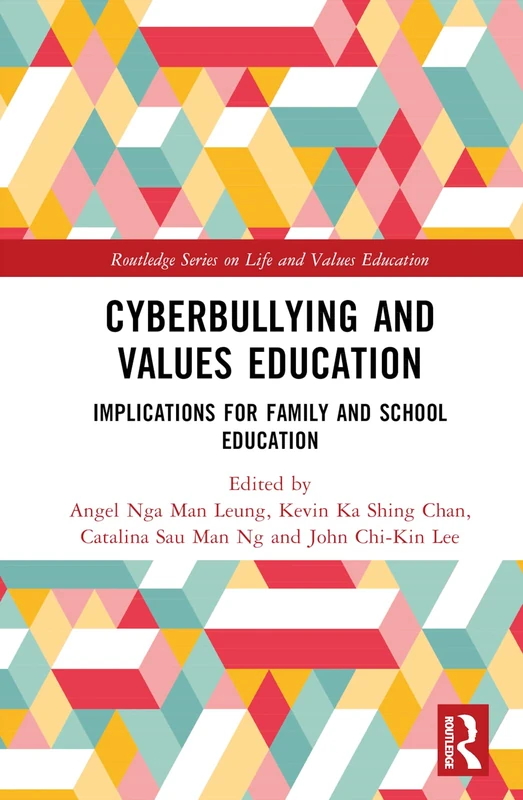 Cyberbullying and Values Education: Implications for Family and School Education (Routledge Series on Life and Values Education)