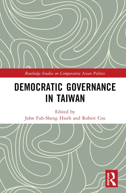 Democratic Governance in Taiwan (Routledge Studies on Comparative Asian Politics)