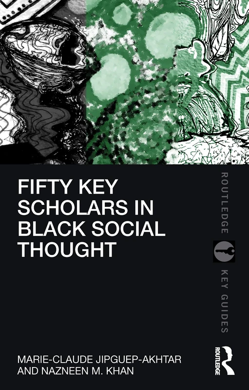 Fifty Key Scholars in Black Social Thought (Routledge Key Guides)