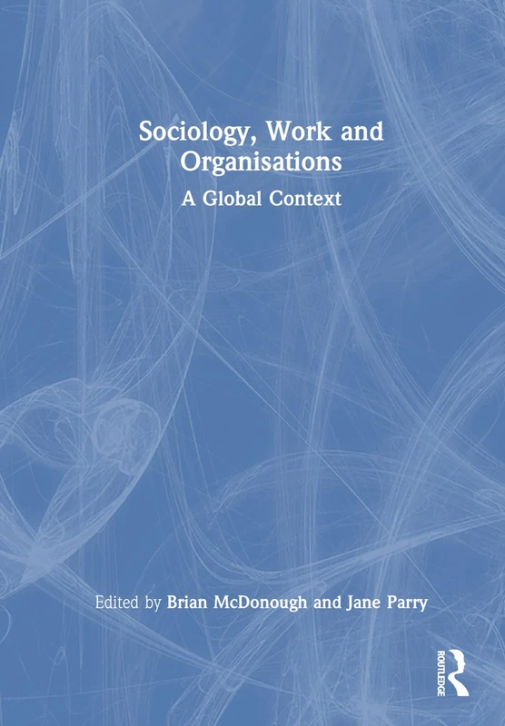 Routledge Sociology, Work, and Organisations: A Global Context