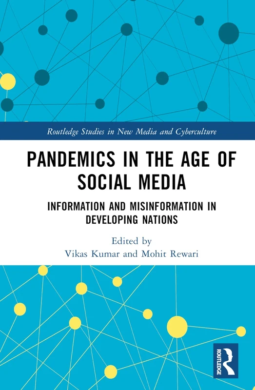 Pandemics in the Age of Social Media: Information and Misinformation in Developing Nations (Routledge Studies in New Media and Cyberculture)
