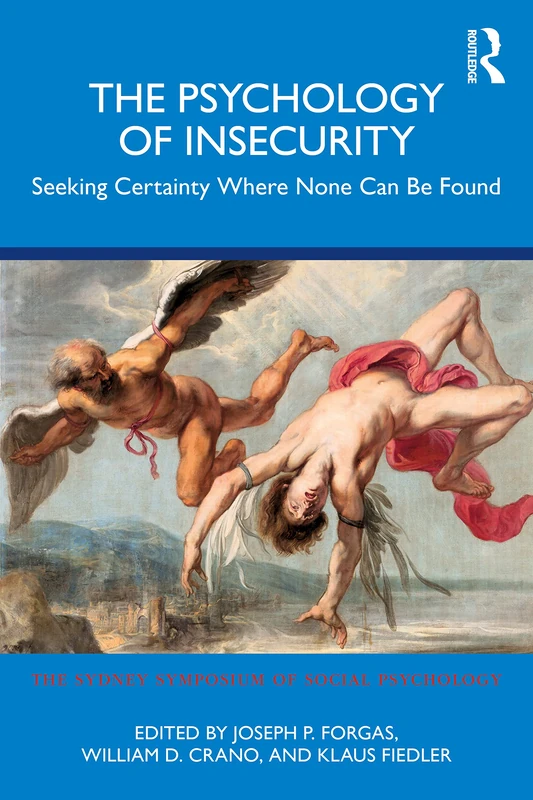 The Psychology of Insecurity: Seeking Certainty Where None Can Be Found (Sydney Symposium of Social Psychology)