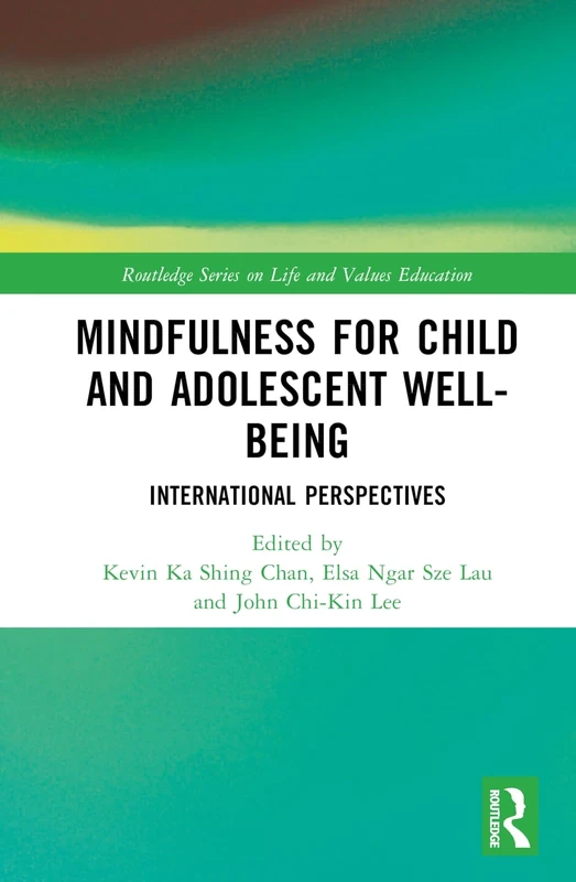 Mindfulness for Child and Adolescent Well-Being: International Perspectives (Routledge Series on Life and Values Education)