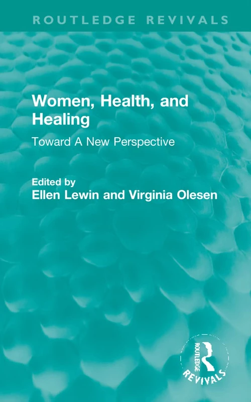 Women, Health, and Healing: Toward A New Perspective (Routledge Revivals)