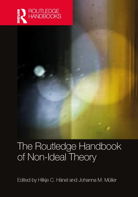 The Routledge Handbook of Non-Ideal Theory (Routledge Handbooks in Philosophy)
