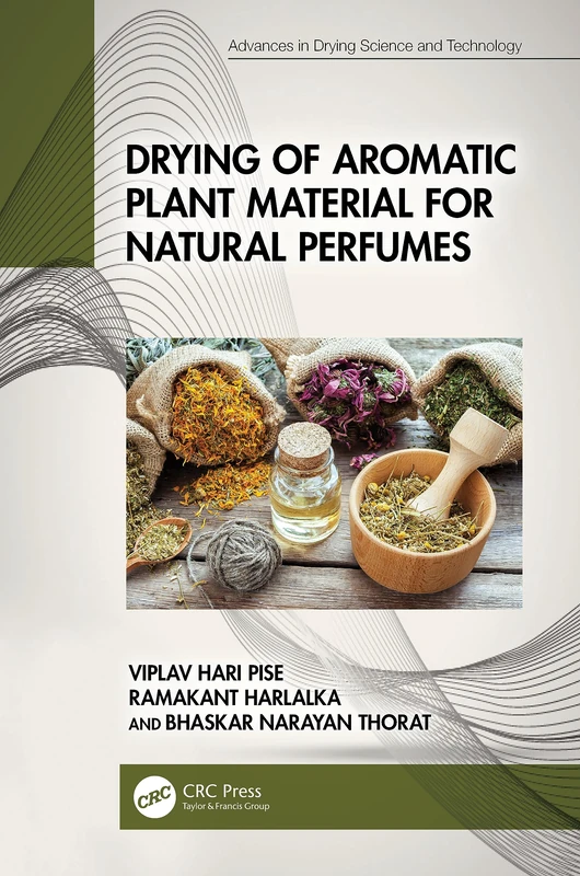 Drying of Aromatic Plant Material for Natural Perfumes (Advances in Drying Science and Technology)