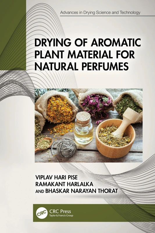 Drying of Aromatic Plant Material for Natural Perfumes (Advances in Drying Science and Technology)