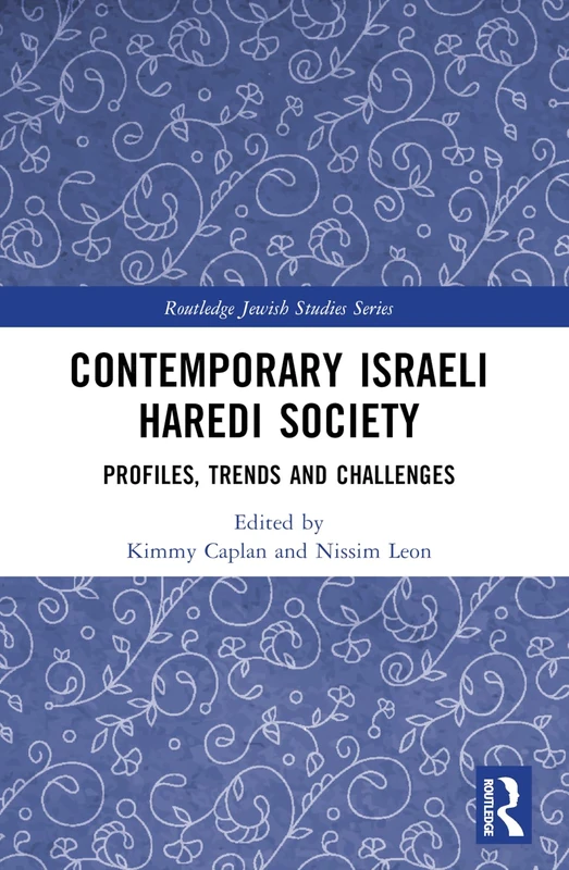 Contemporary Israeli Haredi Society: Profiles, Trends, and Challenges (Routledge Jewish Studies Series)