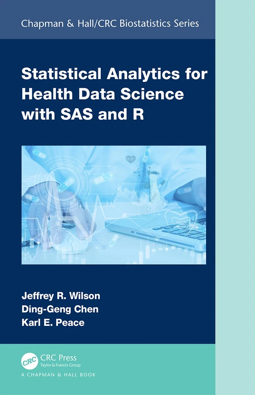 Statistical Analytics for Health Data Science with SAS and R (Chapman & Hall/CRC Biostatistics Series)
