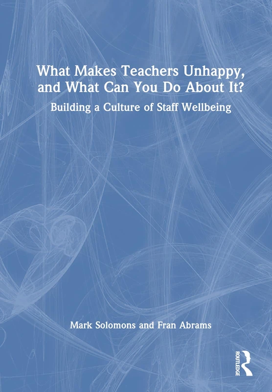 Routledge - What Makes Teachers Unhappy and Staff Wellbeing Book