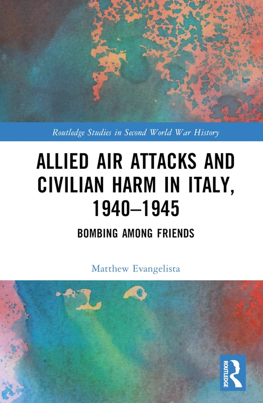 Routledge Allied Air Attacks and Civilian Harm in Italy 1940-1945 - Image 1