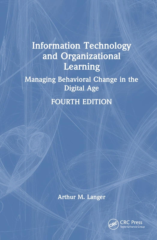 Information Technology and Organizational Learning: Managing Behavioral Change in the Digital Age