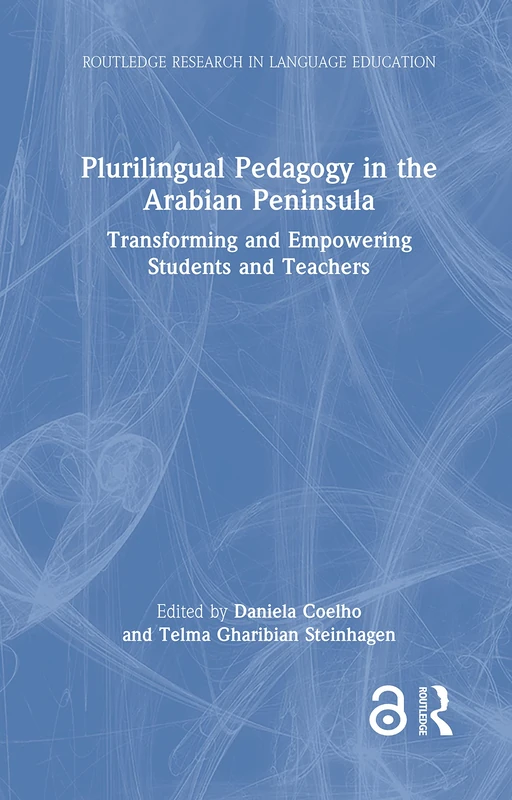 Plurilingual Pedagogy in the Arabian Peninsula: Transforming and Empowering Students and Teachers (Routledge Research in Language Education)