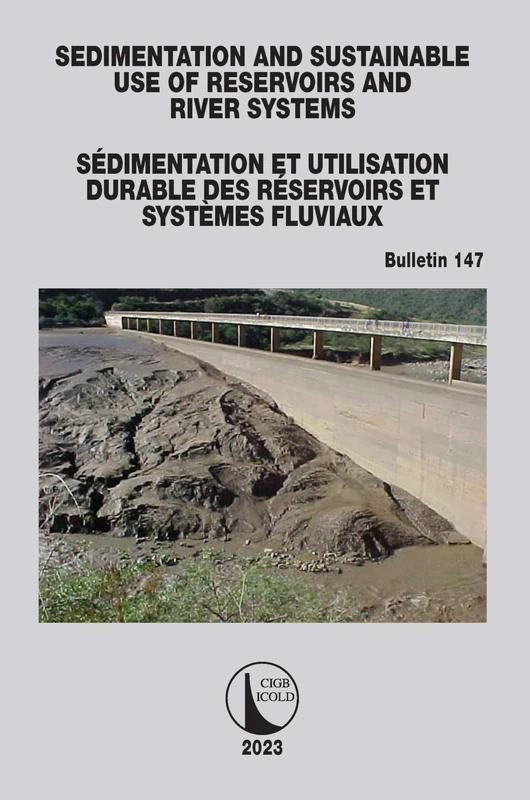 Sedimentation and Sustainable Use of Reservoirs and River Systems / Sédimentation et Utilisation Durable des Réservoirs et Systèmes Fluviaux (ICOLD Bulletins Series)