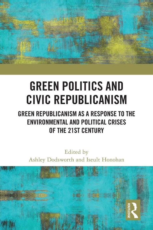 Green Politics and Civic Republicanism: Green Republicanism as a Response to the Environmental and Political Crises of the 21st Century - Image 1