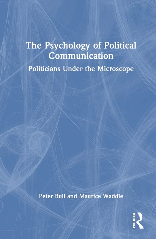 The Psychology of Political Communication: Politicians Under the Microscope