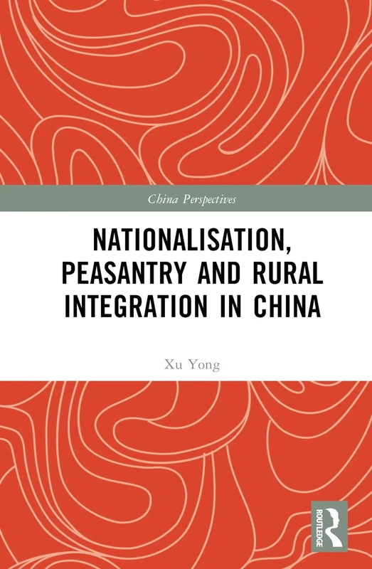 Nationalisation, Peasantry and Rural Integration in China (China Perspectives)