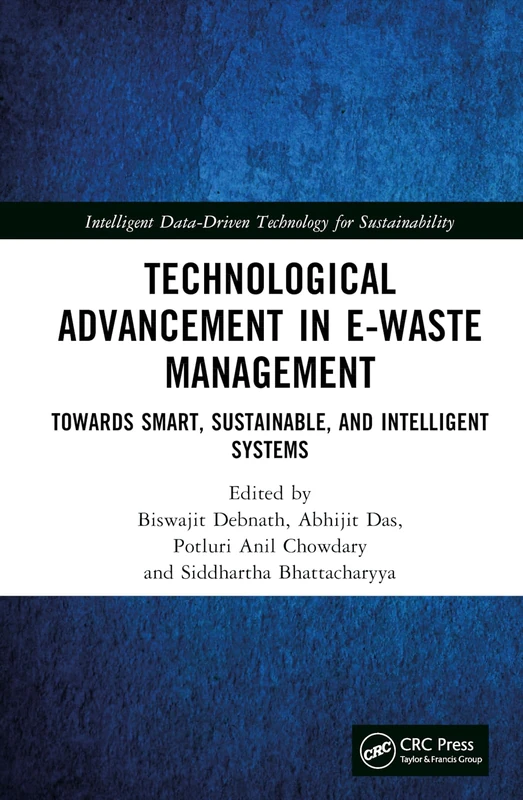 Technological Advancement in E-waste Management: Towards Smart, Sustainable, and Intelligent Systems (Intelligent Data-Driven Technology for Sustainability)