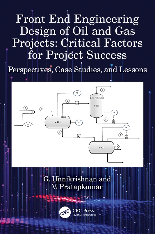 Front End Engineering Design of Oil and Gas Projects: Critical Factors for Project Success: Perspectives, Case Studies, and Lessons