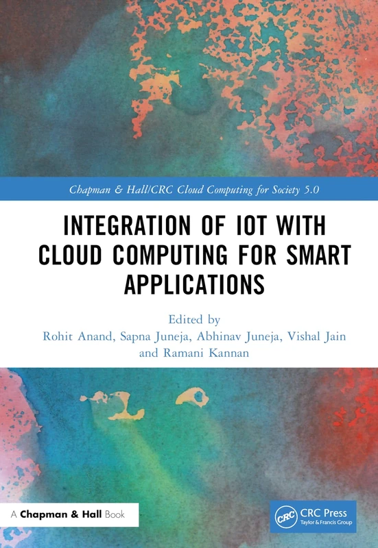 Integration of IoT with Cloud Computing for Smart Applications (Chapman & Hall/CRC Cloud Computing for Society 5.0)