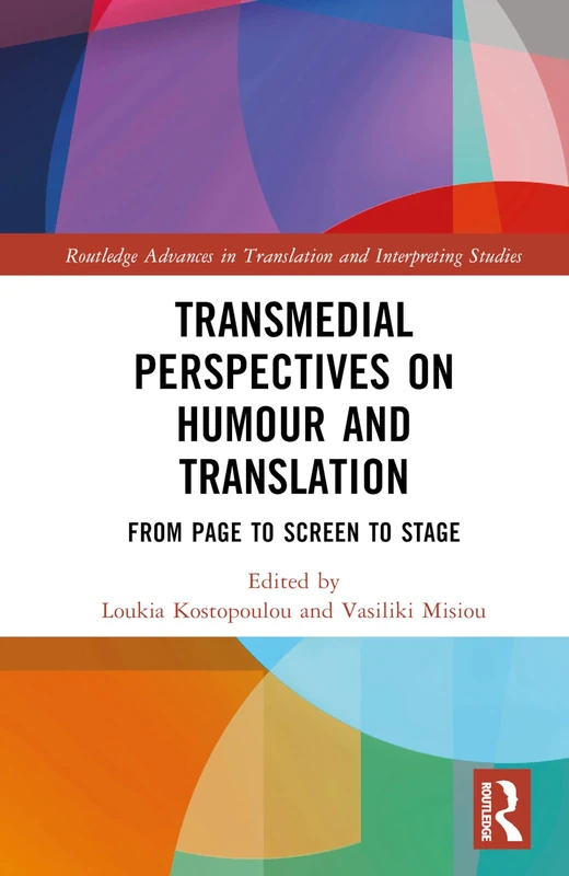 Transmedial Perspectives on Humour and Translation: From Page to Screen to Stage (Routledge Advances in Translation and Interpreting Studies)