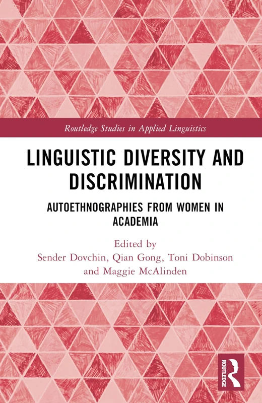 Linguistic Diversity and Discrimination: Autoethnographies from Women in Academia (Routledge Studies in Applied Linguistics)