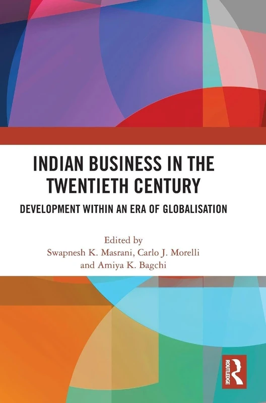 Indian Business in the Twentieth Century: Development within an Era of Globalisation