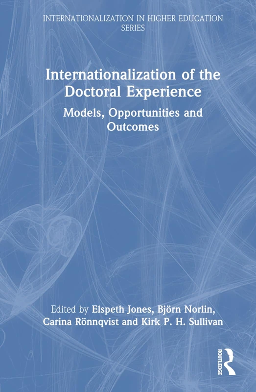 Internationalization of the Doctoral Experience: Models, Opportunities and Outcomes (Internationalization in Higher Education Series)