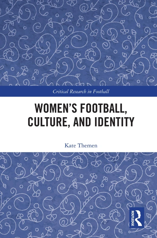 Women's Football, Culture, and Identity (Critical Research in Football)