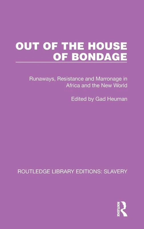 Out of the House of Bondage: Runaways, Resistance and Marronage in Africa and the New World (Routledge Library Editions: Slavery)