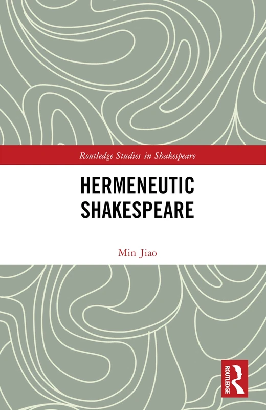 Routledge Hermeneutic Shakespeare - Routledge Studies in Shakespeare